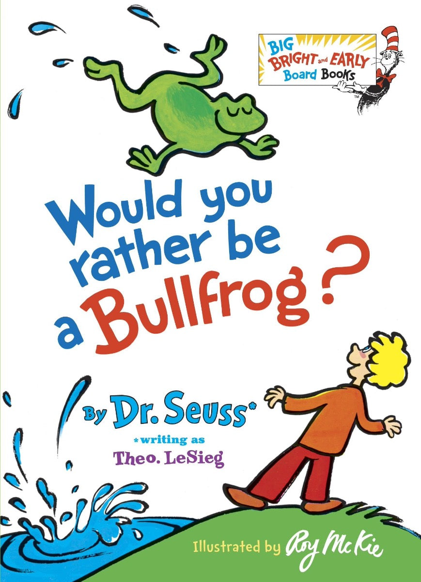 Would You Rather Be a Bullfrog? - Dr. Seuss